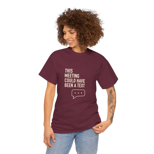 Relatable Office Humor T-Shirt | This Meeting Could Have Been a Text | Model Wearing Shirt 1 | FRONT MODEL | Maroon